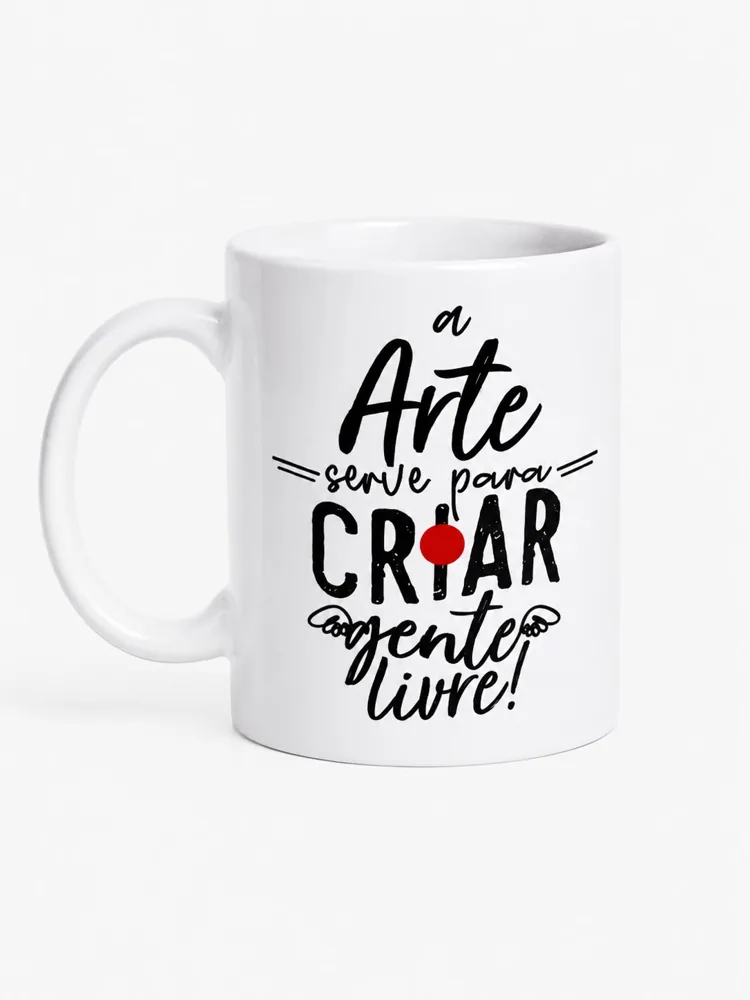 Caneca A Arte Serve Para Criar Gente Livre